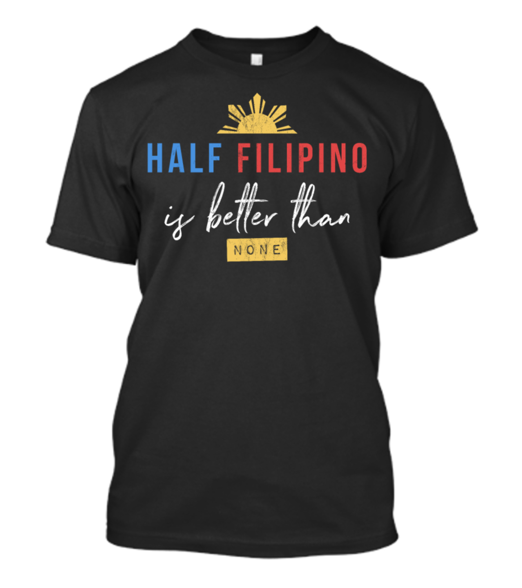 Half Filipino Sun Symbol Is Better Than None T-Shirt
