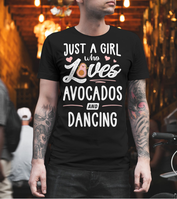 Just A Girl Who Loves Avocados And Dancing With Cute Hearts T-Shirt Just A Girl Who Loves Avocados And Dancing With Cute Hearts T-Shirt