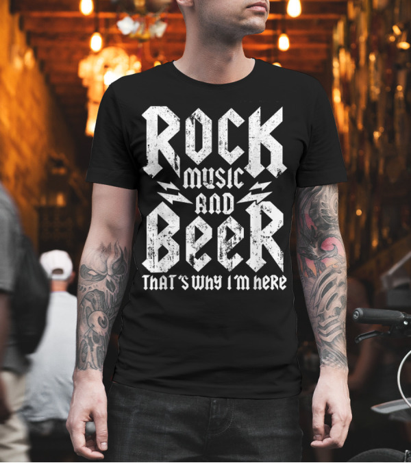 Rock Music and Beer That's Why I'm Here T-Shirt Rock Music and Beer That's Why I'm Here T-Shirt