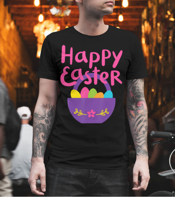 Happy Easter Basket with Colorful Eggs T-Shirt Happy Easter Basket with Colorful Eggs T-Shirt