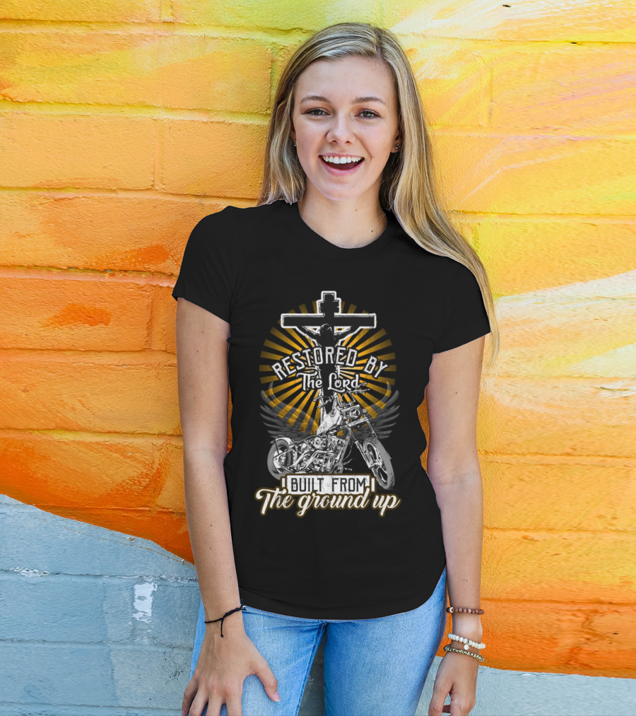 Restored By The Lord Built From The Ground Up Christian Motorcycle Cross T-Shirt