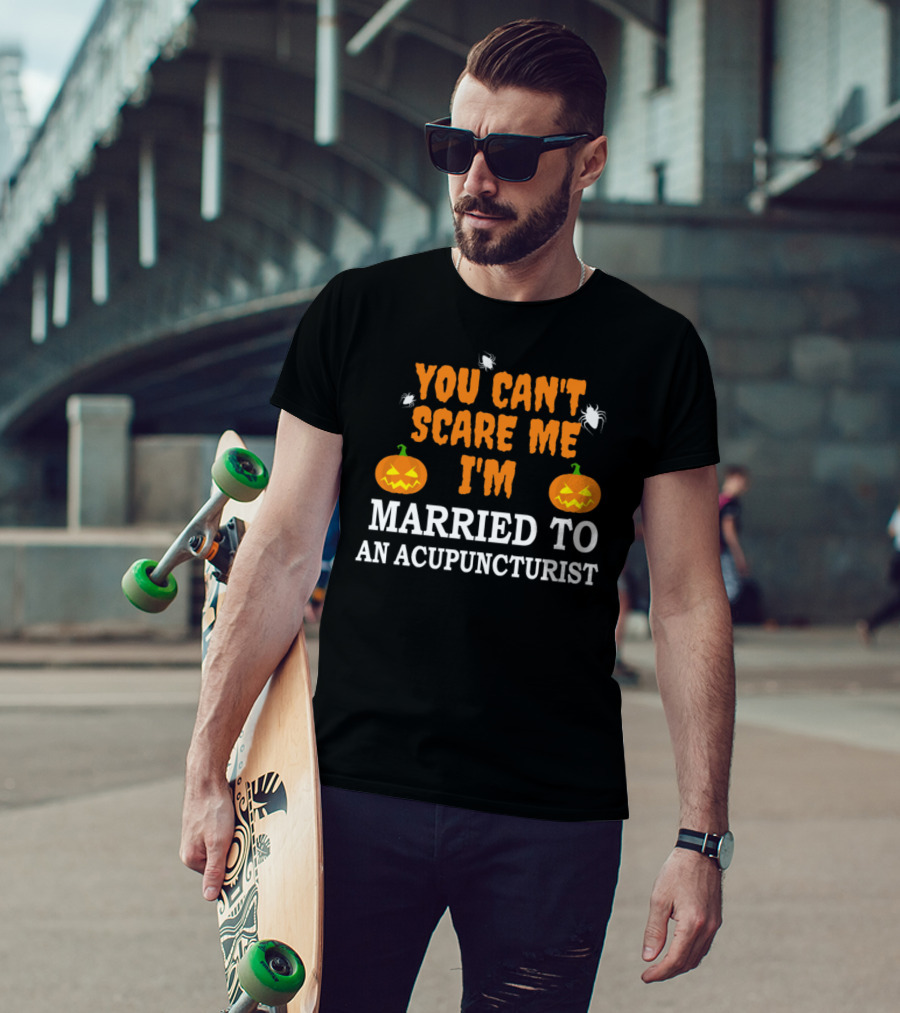 You Can't Scare Me I'm Married To An Acupuncturist With Halloween Pumpkins And Spiders T-Shirt
