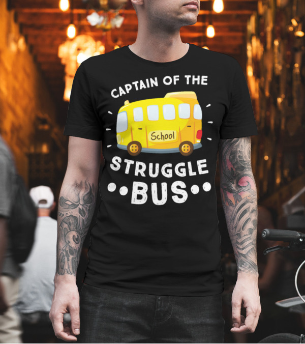 Captain of the Struggle School Bus T-Shirt Captain of the Struggle School Bus T-Shirt