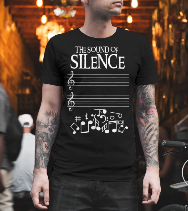 The Sound Of Silence Musical Notes Funny Humor T-Shirt The Sound Of Silence Musical Notes Funny Humor T-Shirt