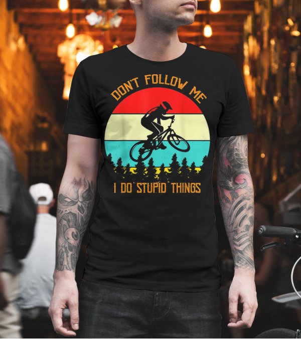 Don't Follow Me I Do Stupid Things Biker Vintage Retro Cycling Adventure T-Shirt Don't Follow Me I Do Stupid Things Biker Vintage Retro Cycling Adventure T-Shirt