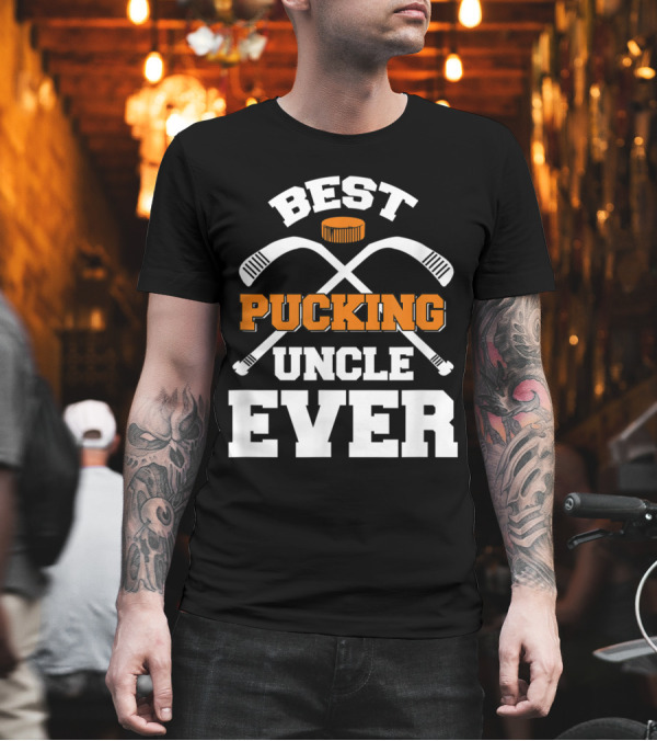 Best Pucking Uncle Ever Hockey Sports T-Shirt Best Pucking Uncle Ever Hockey Sports T-Shirt