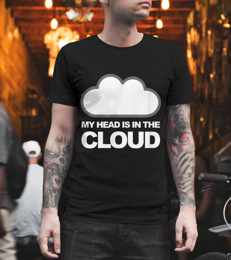 Tech Humor My Head Is In The Cloud Iconic Cloud Computing T-Shirt