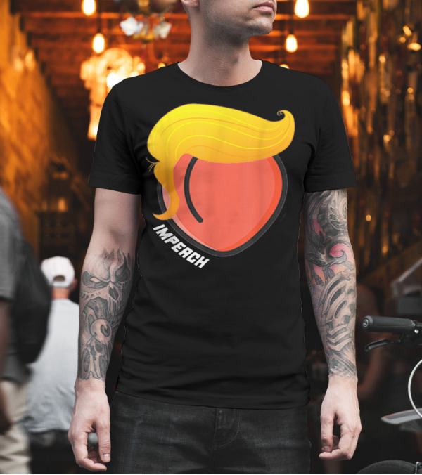 Impeach Donald Trump Peach Parody Anti President Impeachment T-Shirt Impeach Donald Trump Peach Parody Anti President Impeachment T-Shirt