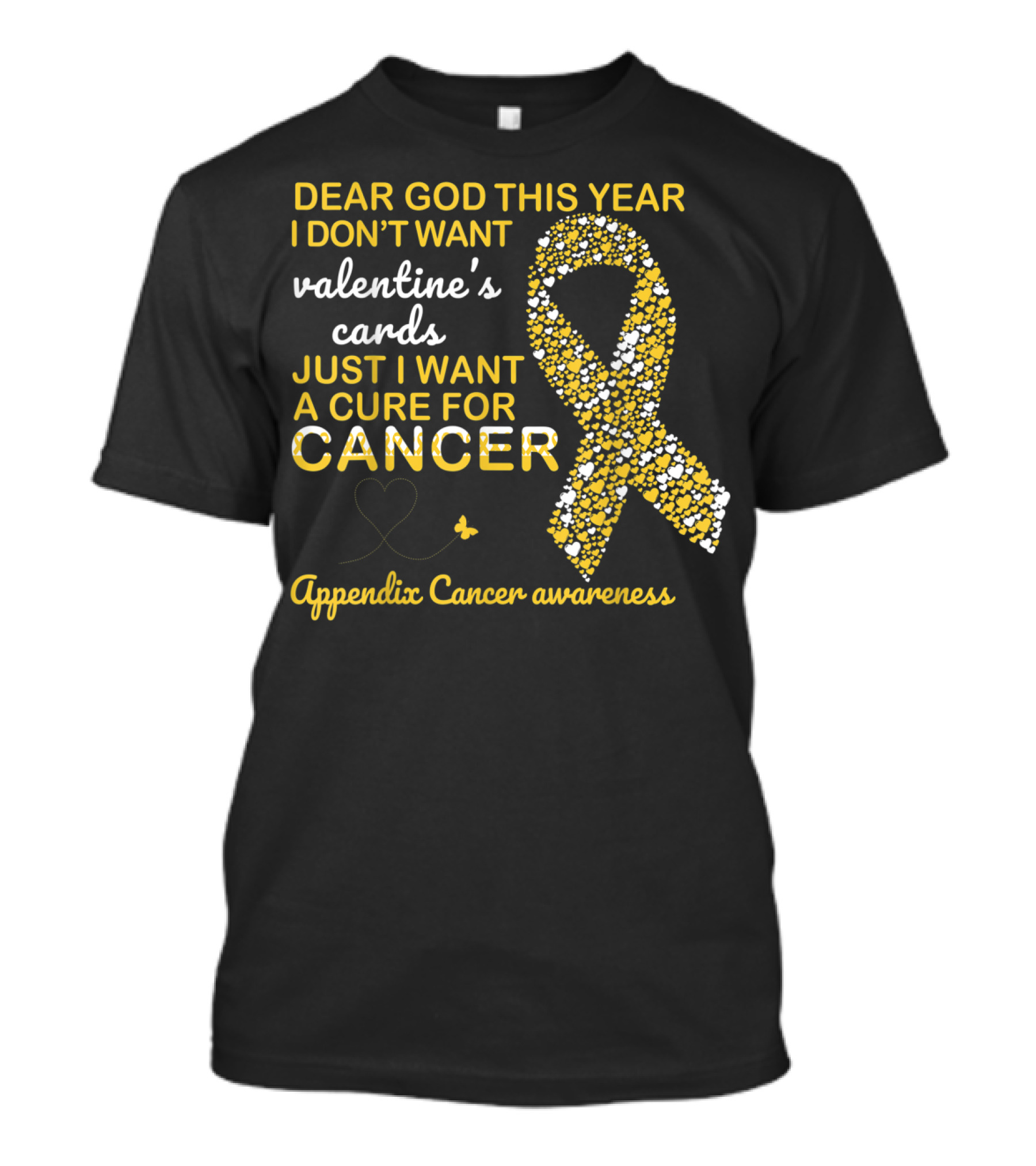 Dear God This Year I Don't Want Valentine's Cards Just I Want A Cure For Cancer Appendix Cancer Awareness T-Shirt