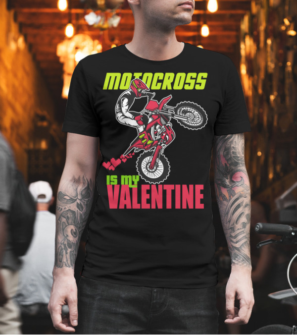 Motocross Rider with Hearts Is My Valentine Dirt Bike T-Shirt Motocross Rider with Hearts Is My Valentine Dirt Bike T-Shirt