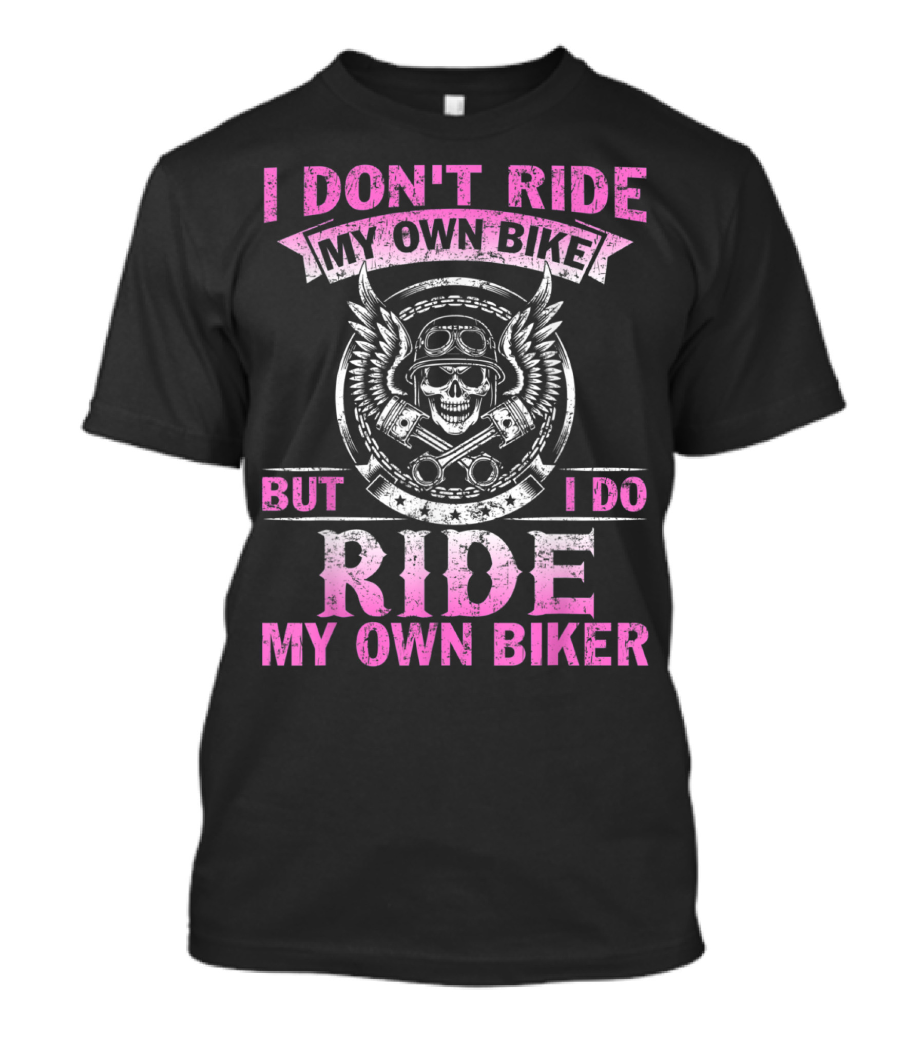 I Don't Ride My Own Bike But I Do Ride My Own Biker Skull Wings T-Shirt