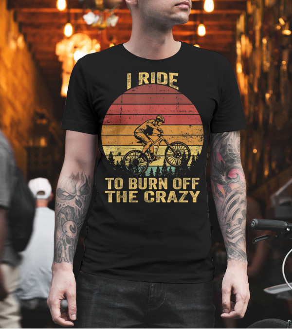 I Ride To Burn Off The Crazy Biking Vintage Sunset Cyclist T-Shirt I Ride To Burn Off The Crazy Biking Vintage Sunset Cyclist T-Shirt