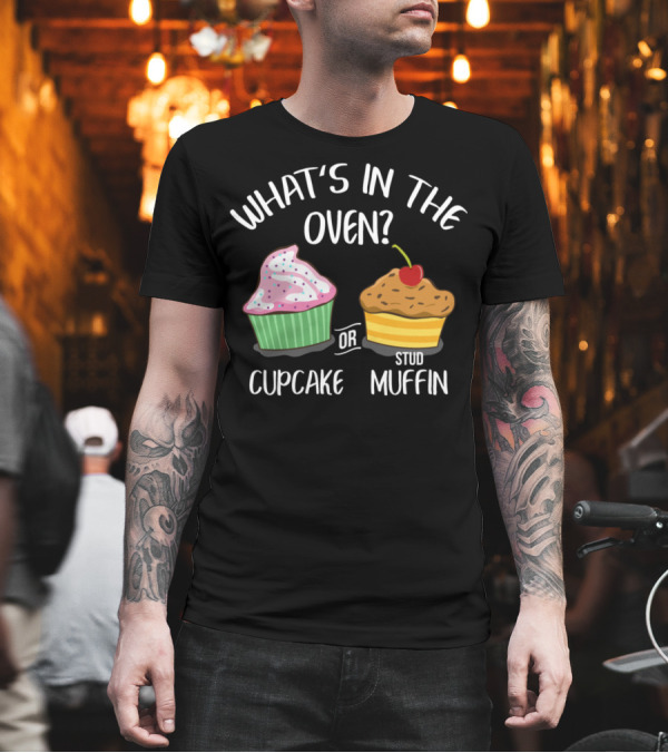 WHAT'S IN THE OVEN CUPCAKE OR STUD MUFFIN BAKER BAKERY PASTRY CONFECTIONER MUFFIN BAKING T-Shirt WHAT'S IN THE OVEN CUPCAKE OR STUD MUFFIN BAKER BAKERY PASTRY CONFECTIONER MUFFIN BAKING T-Shirt
