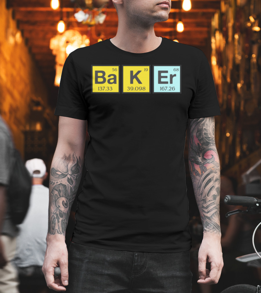BaKEr Periodic Elements Baking Joke T-Shirt