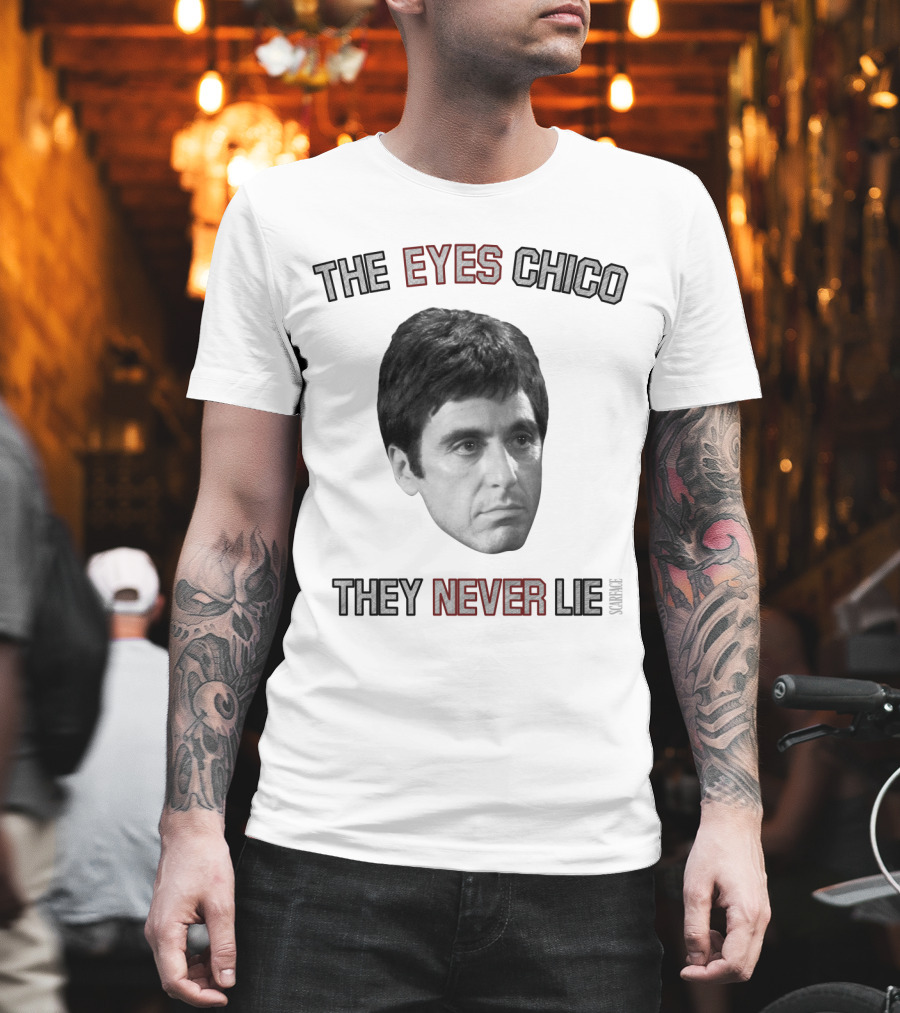 Scarface The Eyes Chico They Never Lie T-Shirt