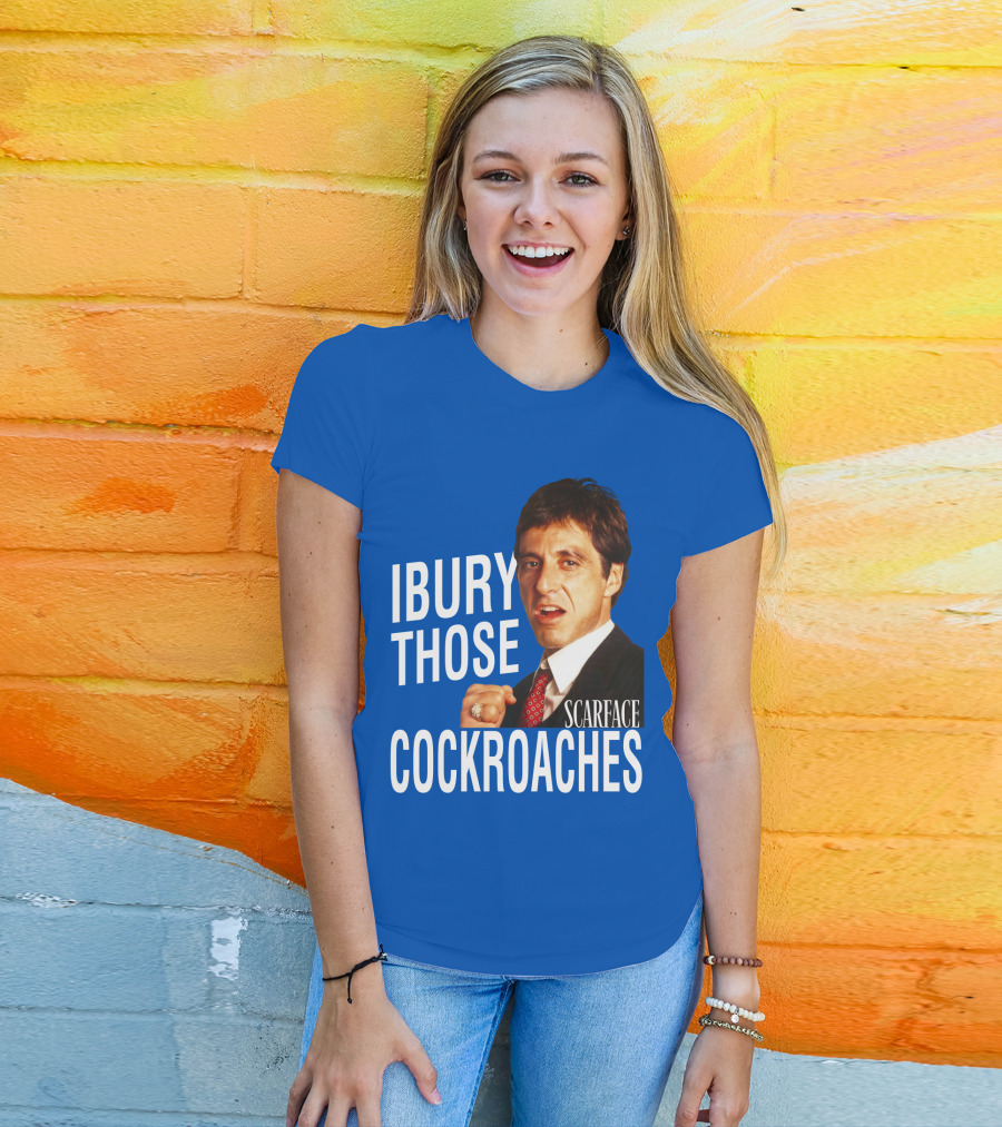 Scarface I Bury Those Cockroaches T-Shirt