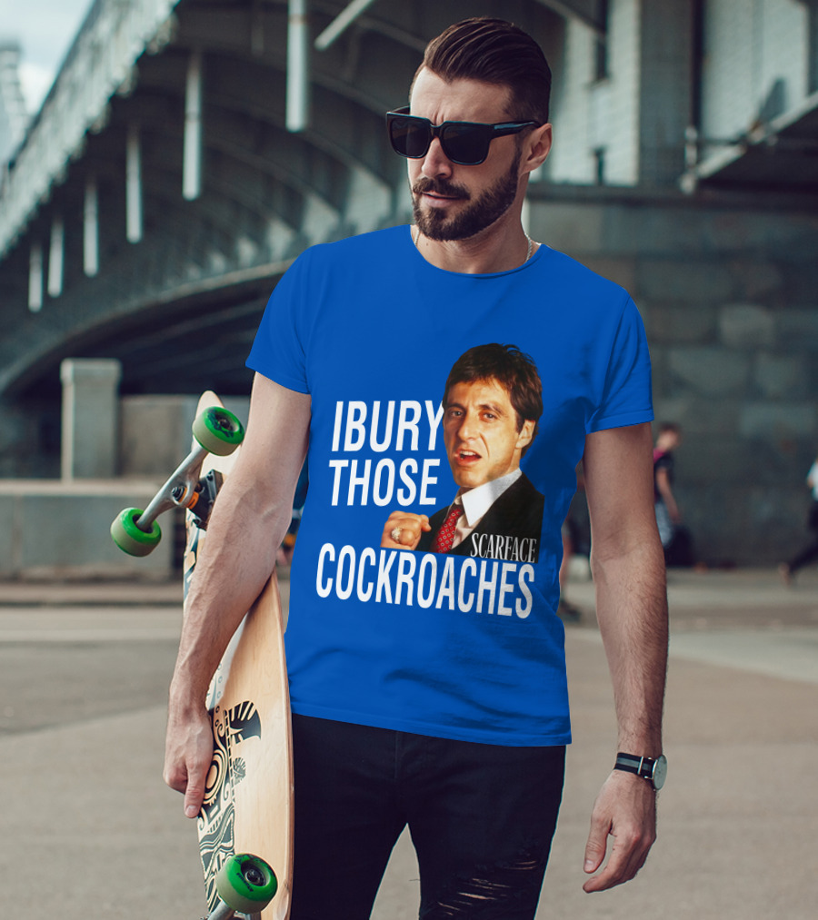 Scarface I Bury Those Cockroaches T-Shirt