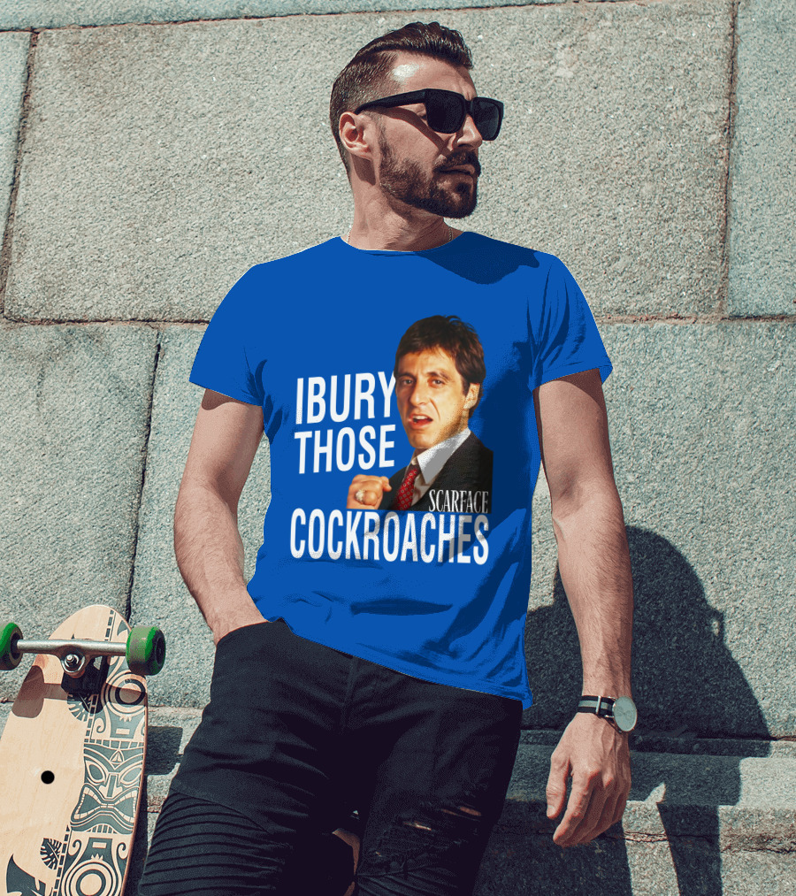 Scarface I Bury Those Cockroaches T-Shirt
