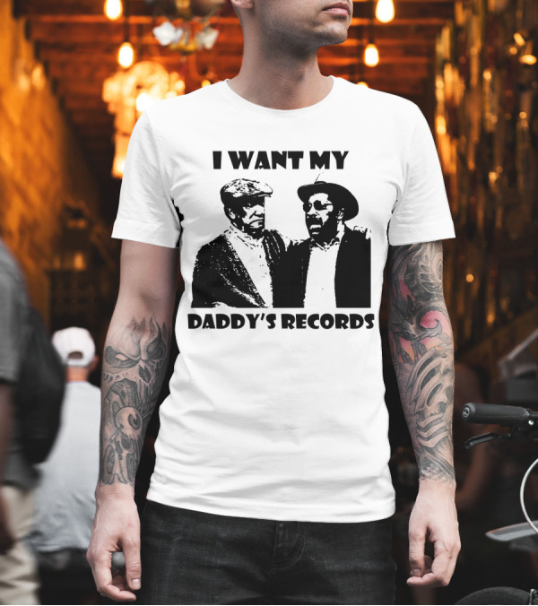 Sanford And Son I Want My Daddy's Records T-Shirt Sanford And Son I Want My Daddy's Records T-Shirt