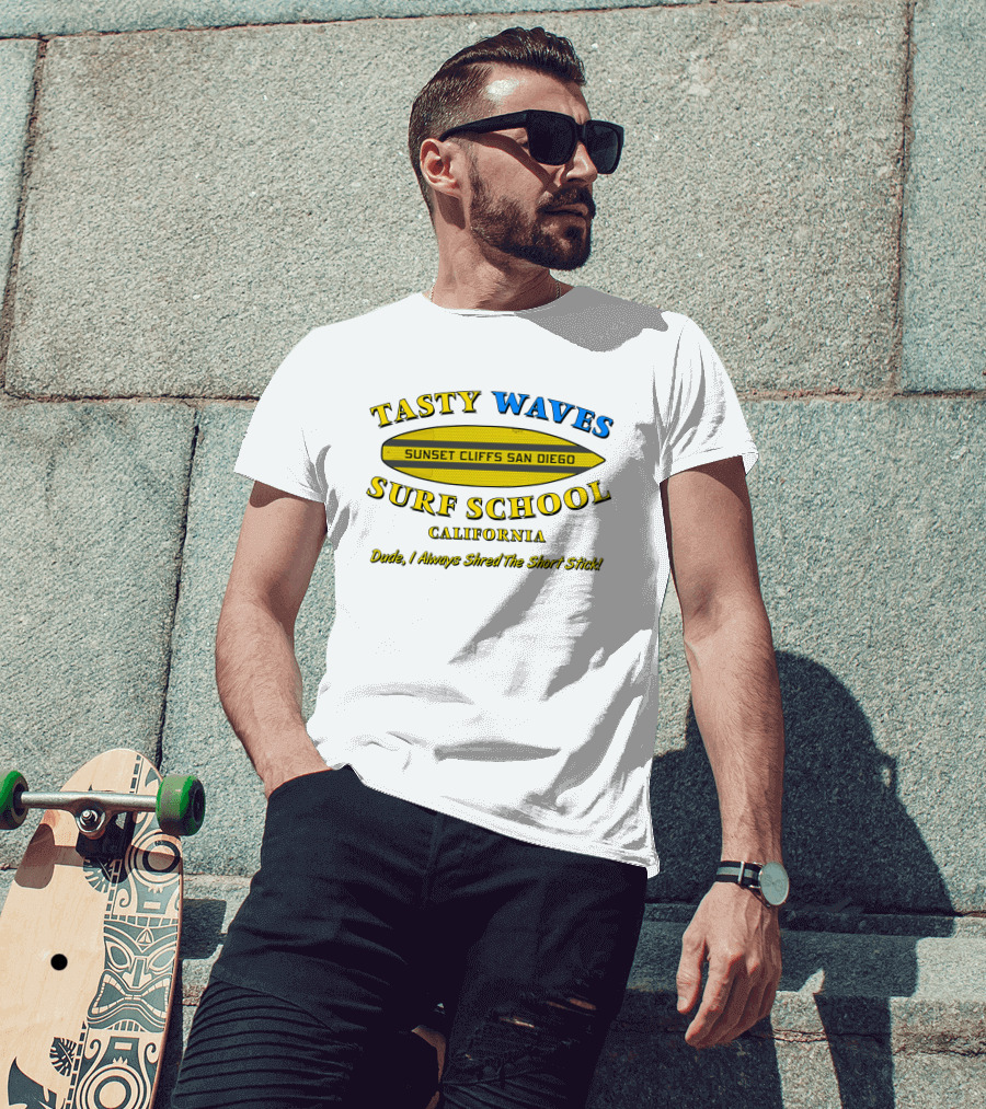 Tasty Waves Surf School Sunset Cliffs San Diego California Dude I Always Shred The Short Stick T-Shirt