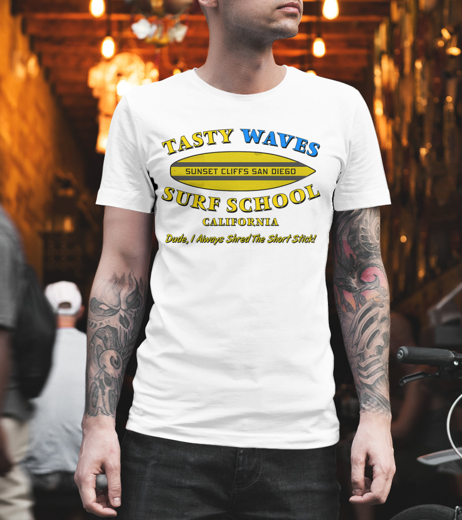 Tasty Waves Surf School Sunset Cliffs San Diego California Dude I Always Shred The Short Stick T-Shirt
