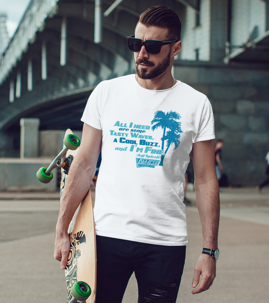 All I Need Are Some Tasty Waves A Cool Buzz And I'm Fine Jeff Spicoli Fast Times At Ridgemont High T-Shirt