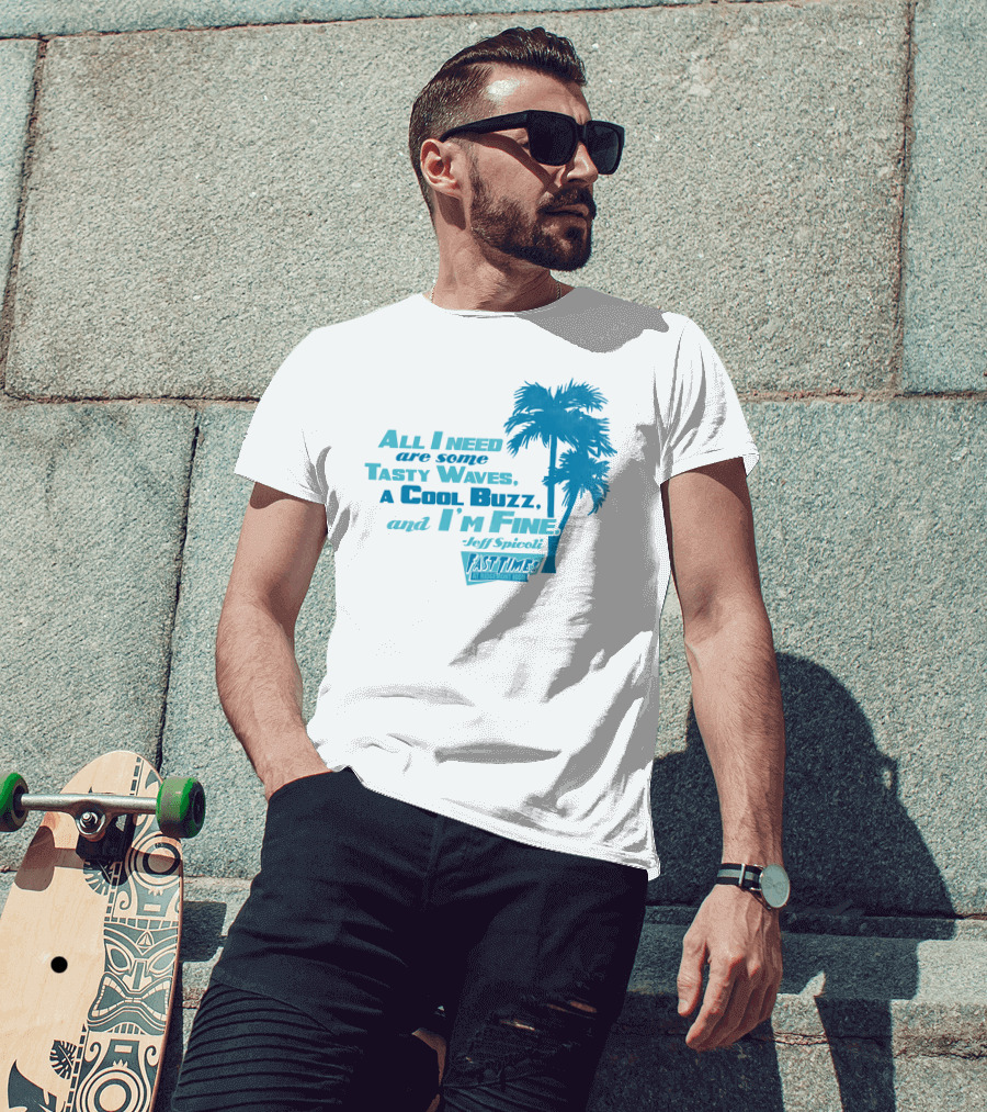 All I Need Are Some Tasty Waves A Cool Buzz And I'm Fine Jeff Spicoli Fast Times At Ridgemont High T-Shirt