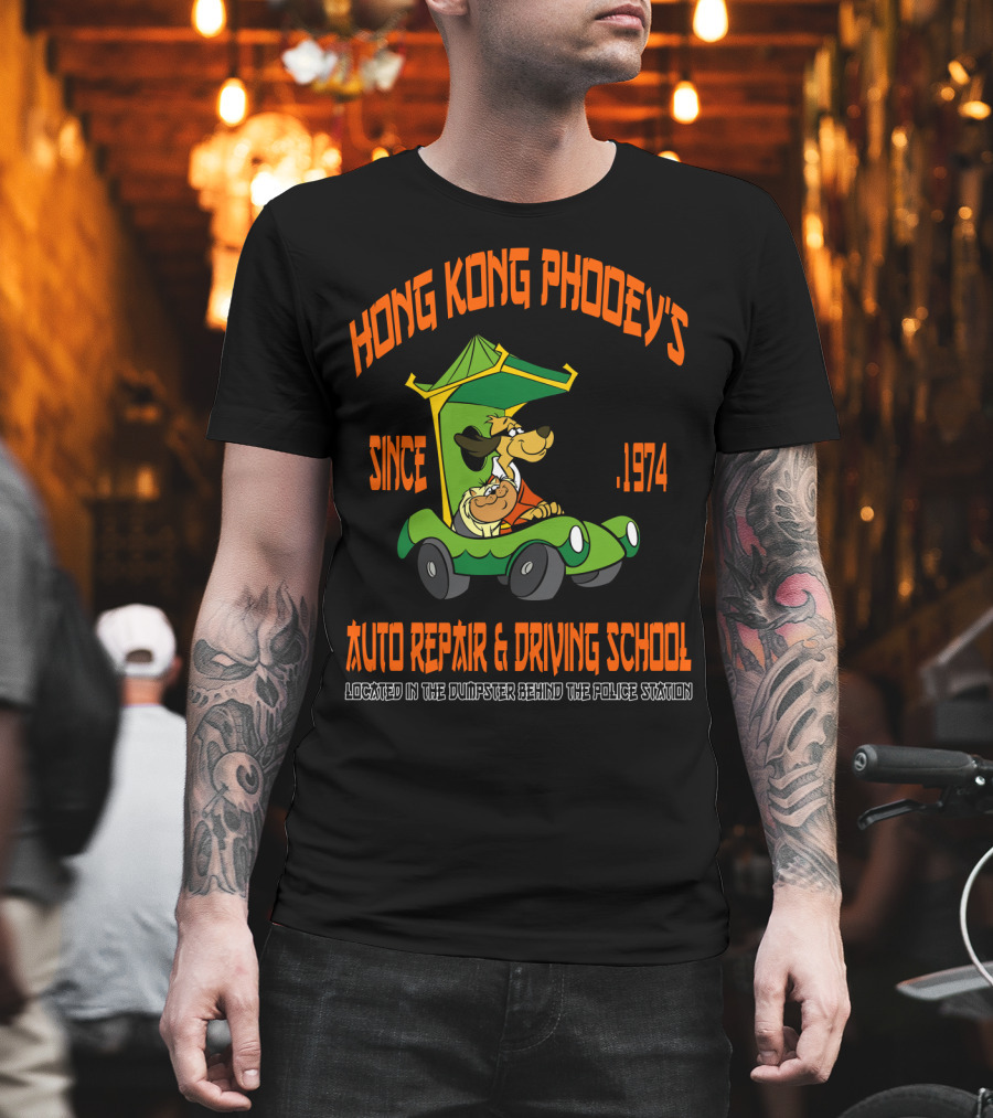 Hong Kong Phooey's Since 1974 Auto Repair And Driving School Located In The Dumpster Behind The Police Station T-Shirt