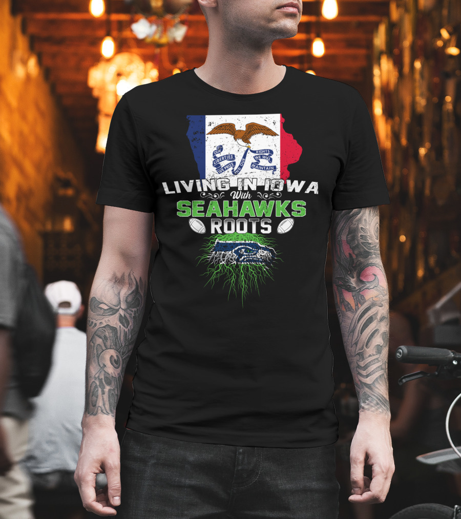 Living in Iowa With Seahawks Roots Flag and Football Elements T-Shirt
