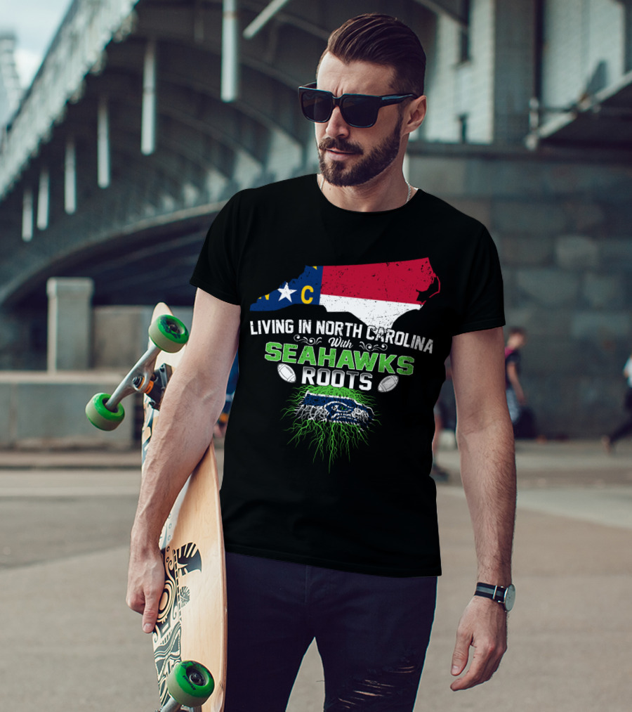 Living In North Carolina With Seahawks Roots Football T-Shirt