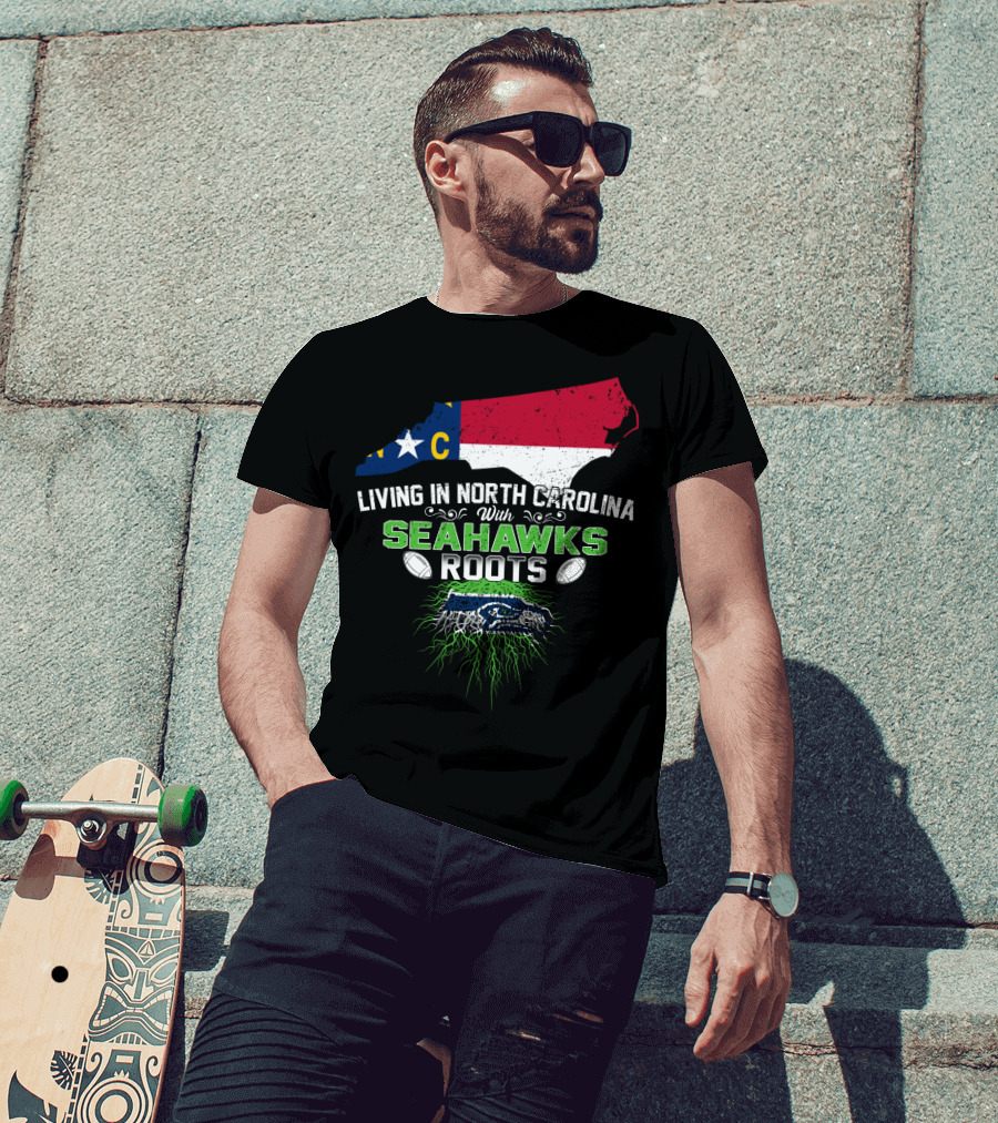 Living In North Carolina With Seahawks Roots Football T-Shirt