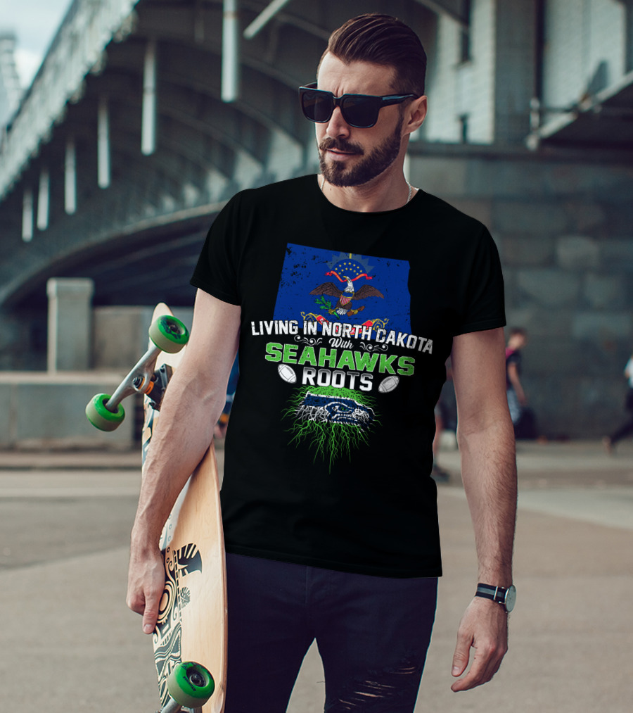Living In North Dakota With Seahawks Roots And Football Pride T-Shirt