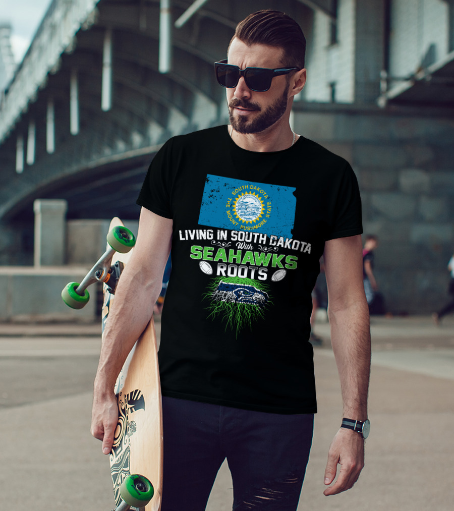 Living In South Dakota The Mount Rushmore State With SEAHAWKS Roots T-Shirt
