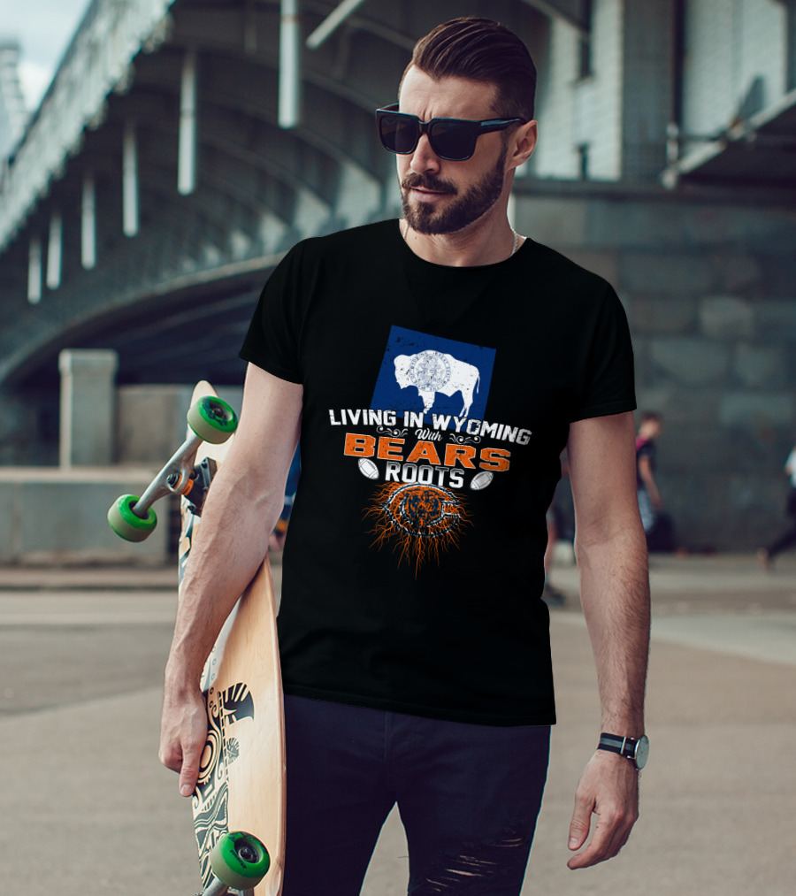 Living In Wyoming With Bears Roots Football Logo Flag Buffalo T-Shirt