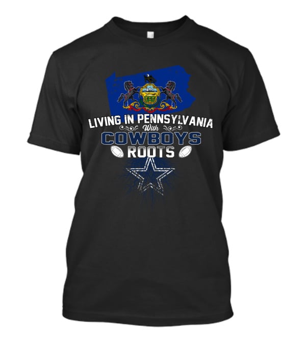 Living In Pennsylvania With Cowboys Roots Dallas Cowboys Fan Symbol And Pennsylvania Emblem T-Shirt