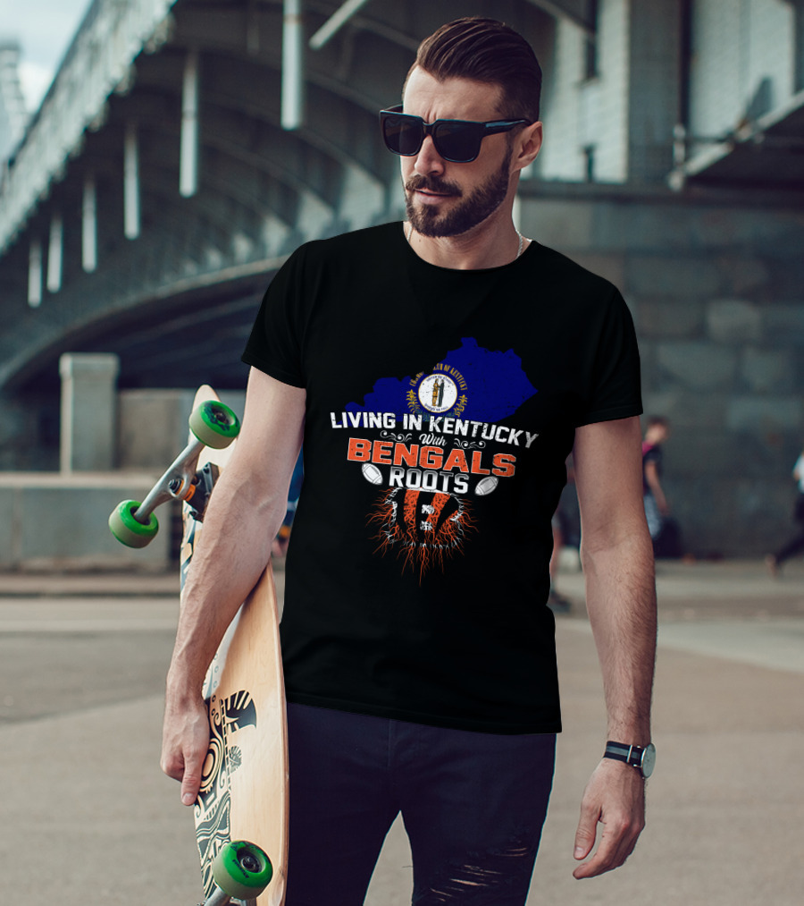 Living In Kentucky With Cincinnati Bengals Roots Football T-Shirt
