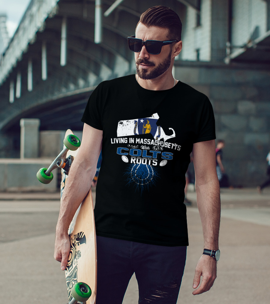 Living In Massachusetts With Colts Roots Football Heritage T-Shirt