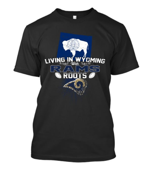 Living In Wyoming With Rams Roots Buffalo Emblem And Football Elements T-Shirt