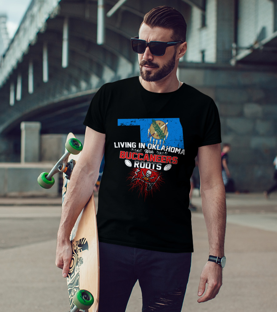 Living In Oklahoma Proudly With Buccaneers Roots Football Passion T-Shirt