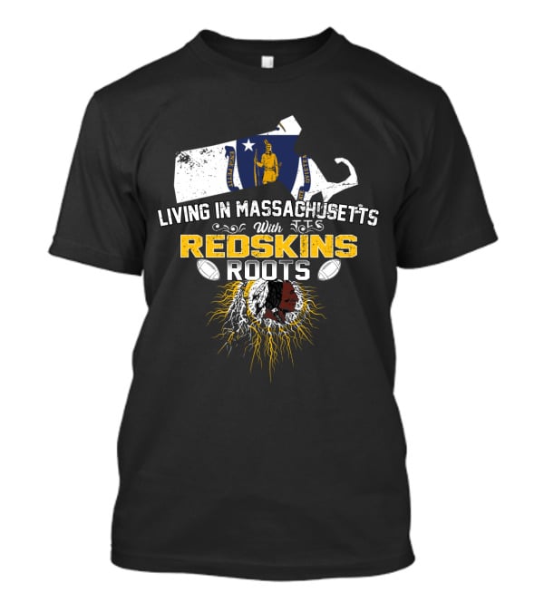 Living In Massachusetts With Redskins Roots Patriots Spirit T-Shirt