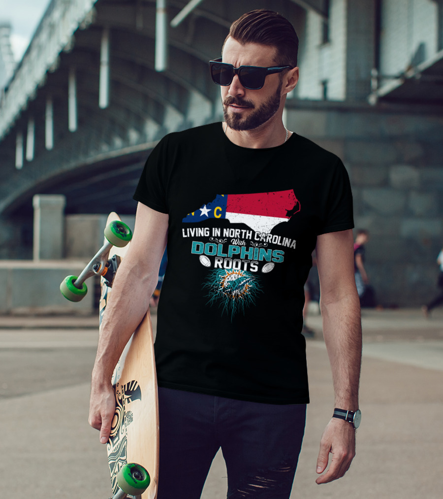 Living In North Carolina With Miami Dolphins Roots Panthers Flag Connection T-Shirt