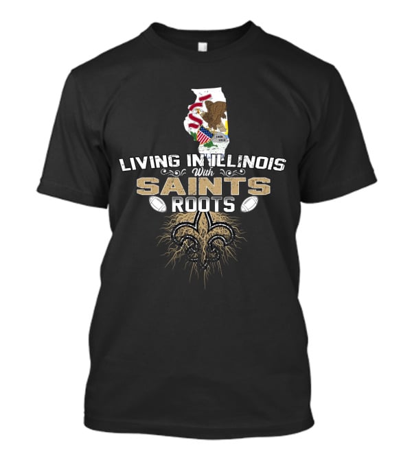 Living In Illinois With Saints Roots Fleur-de-Lis And State Flag T-Shirt