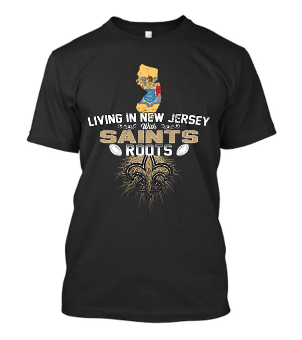 Living In New Jersey With Saints Roots - New Jersey Map And Fleur-de-Lis With Football Elements T-Shirt