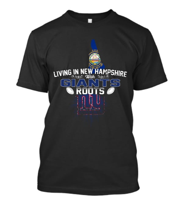 Living In New Hampshire With Giants Roots NY Football Heritage T-Shirt