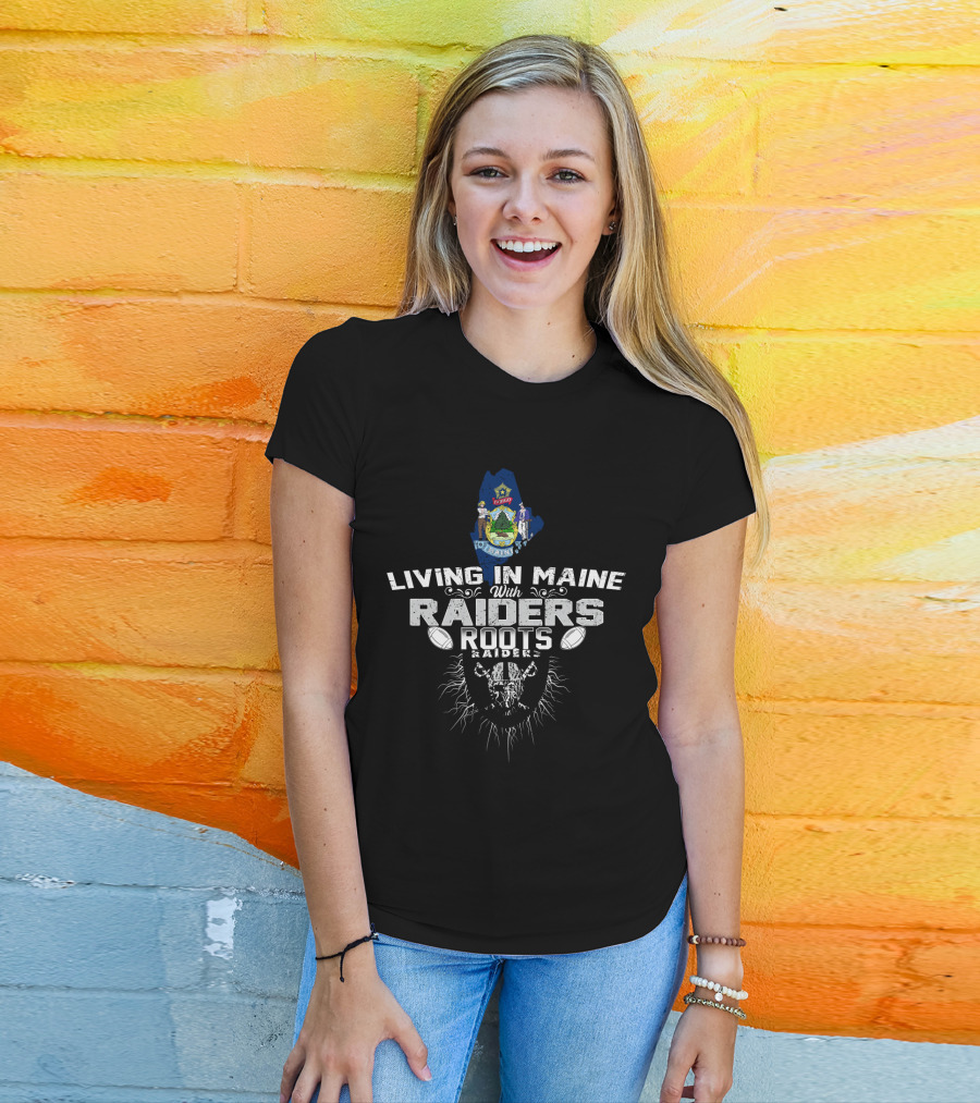 Living In Maine With Raiders Roots T-Shirt