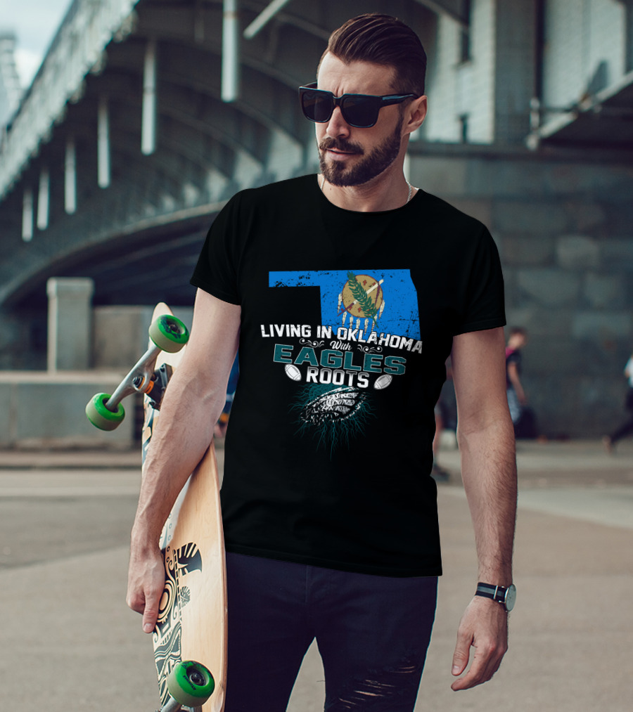 Living In Oklahoma With Philadelphia Eagles Football Roots T-Shirt