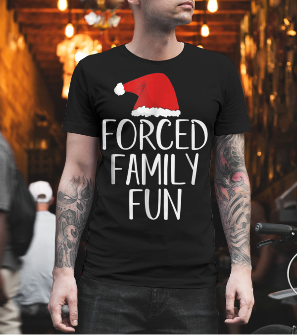 Forced Family Fun Santa Hat Sarcastic Christmas Eve T-Shirt Forced Family Fun Santa Hat Sarcastic Christmas Eve T-Shirt
