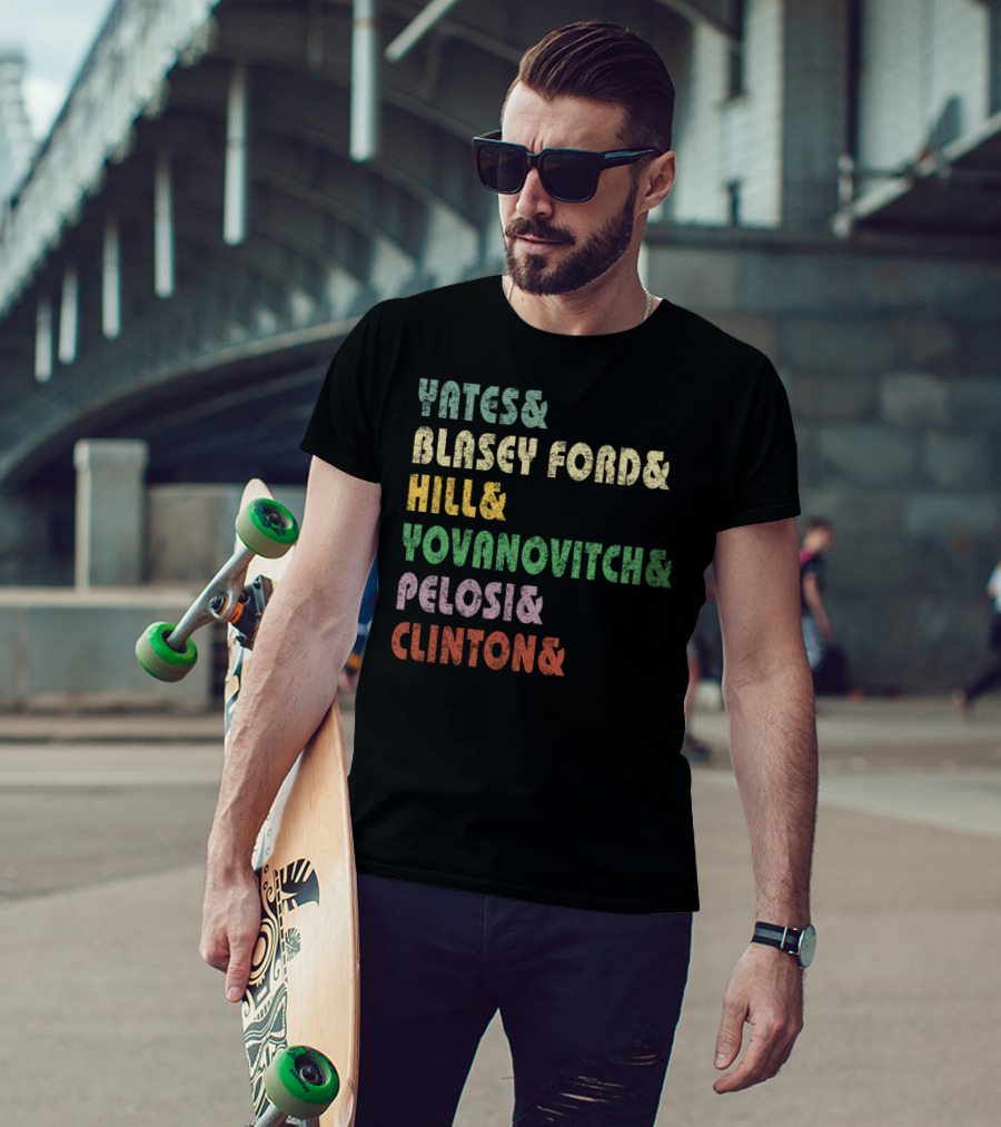 Yates Blasey Ford Hill Yovanovitch Pelosi Clinton T-Shirt