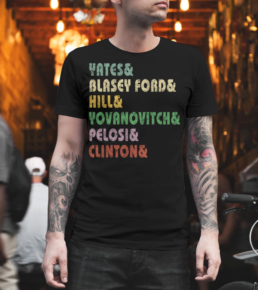 Yates Blasey Ford Hill Yovanovitch Pelosi Clinton T-Shirt