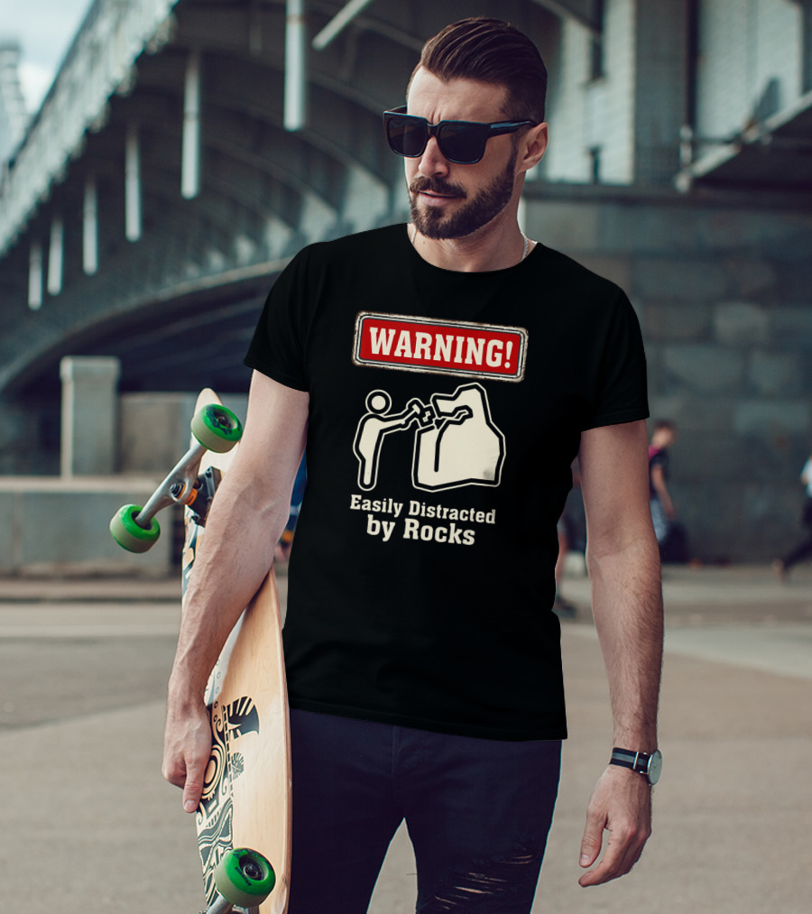 Warning Easily Distracted By Rocks T-Shirt